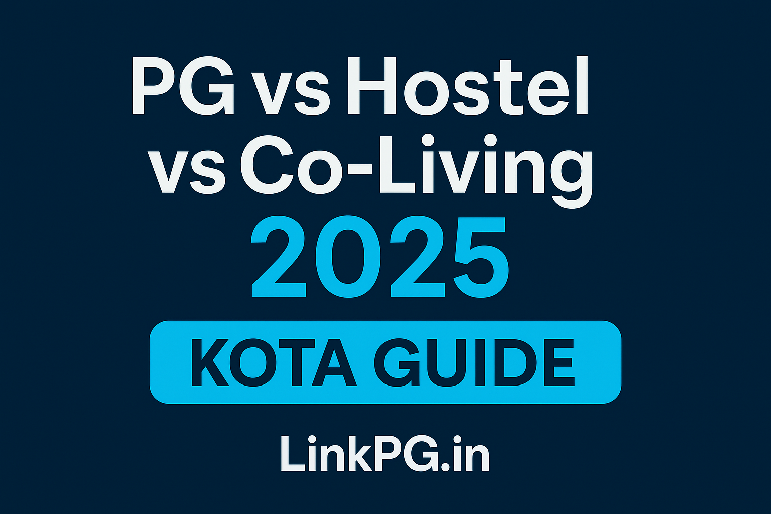 PG vs Hostel vs Co-Living 2025: Students ke liye Best Choice?